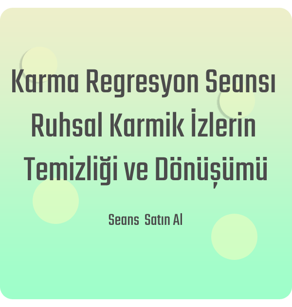 Karma Regresyon Seansı - Ruhsal Karmik İzlerin Temizliği ve Dönüşümü