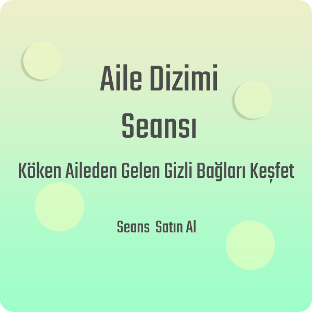 Aile Dizimi Seansı - Köken Aileden Gelen Gizli Bağları Keşfet