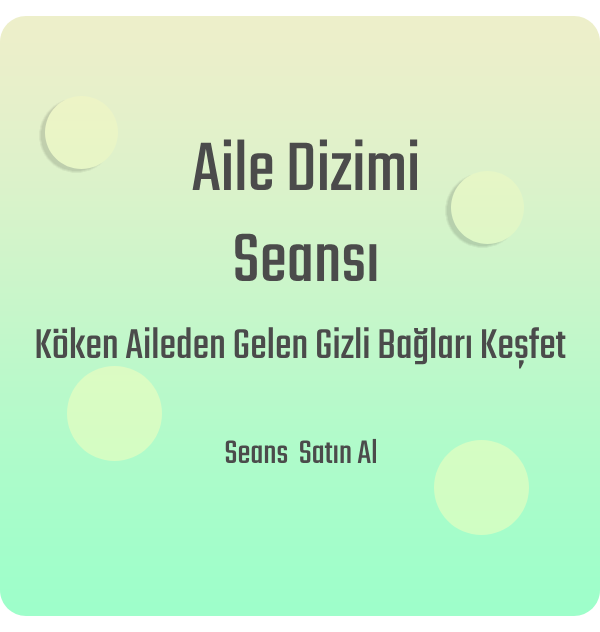 Aile Dizimi Seansı - Köken Aileden Gelen Gizli Bağları Keşfet