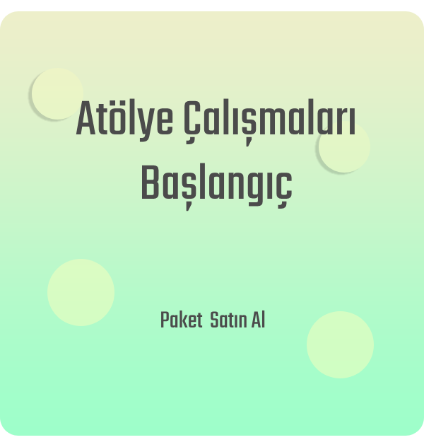 Atölye Çalışmaları Başlangıç