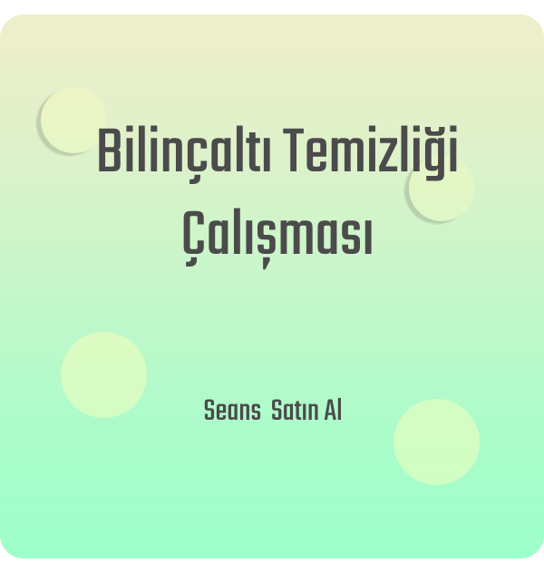 Bilinçaltı Temizliği Çalışması
