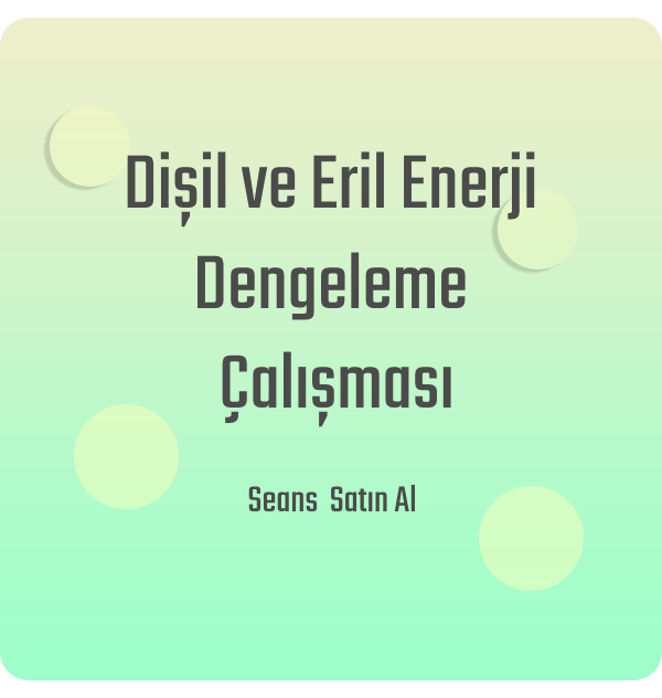 Dişil ve Eril Enerji Dengeleme Çalışması