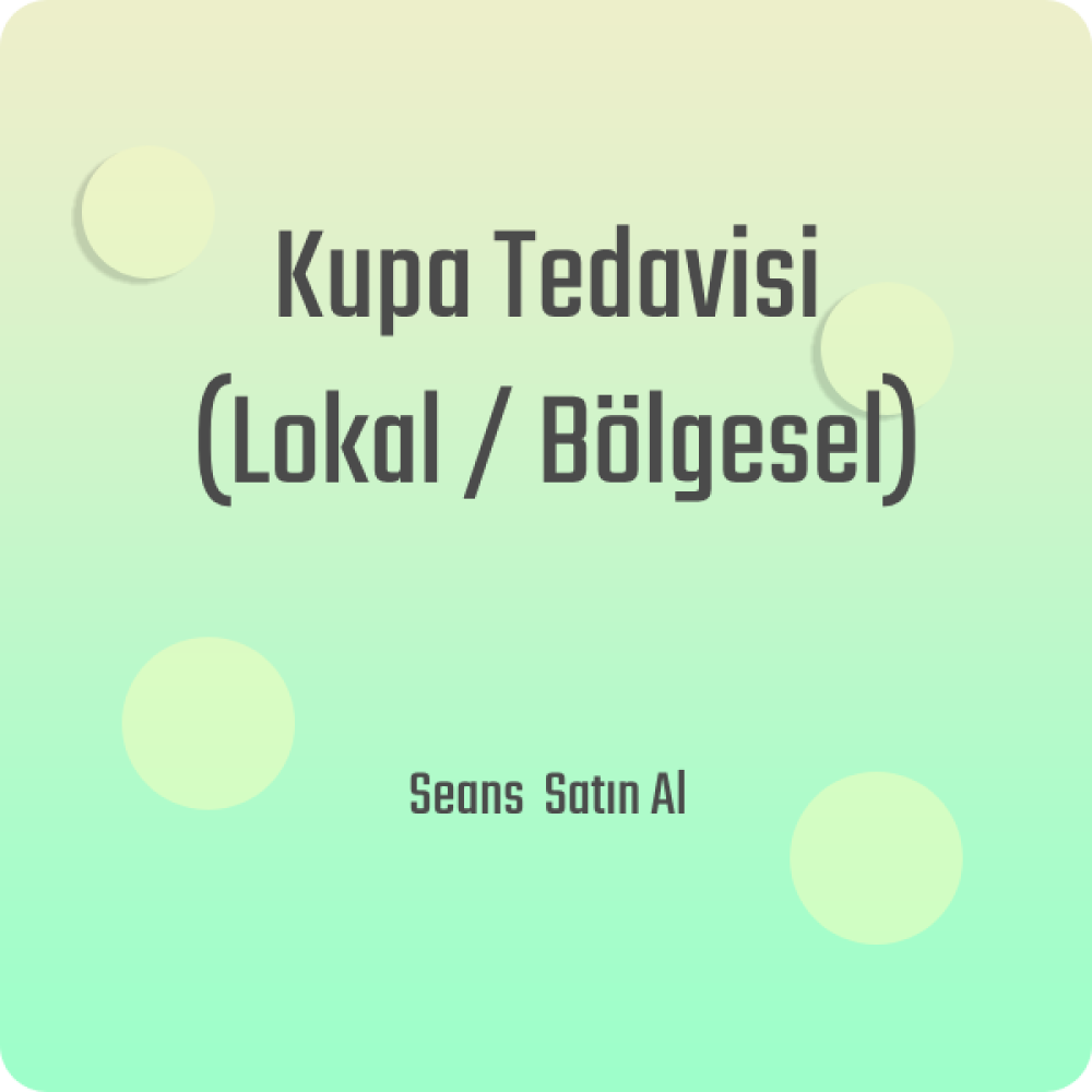 Kupa Tedavisi (Lokal / Bölgesel)