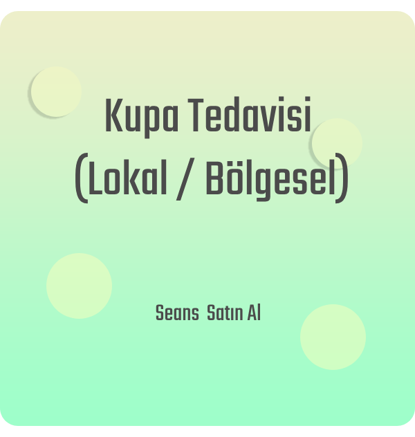 Kupa Tedavisi (Lokal / Bölgesel)