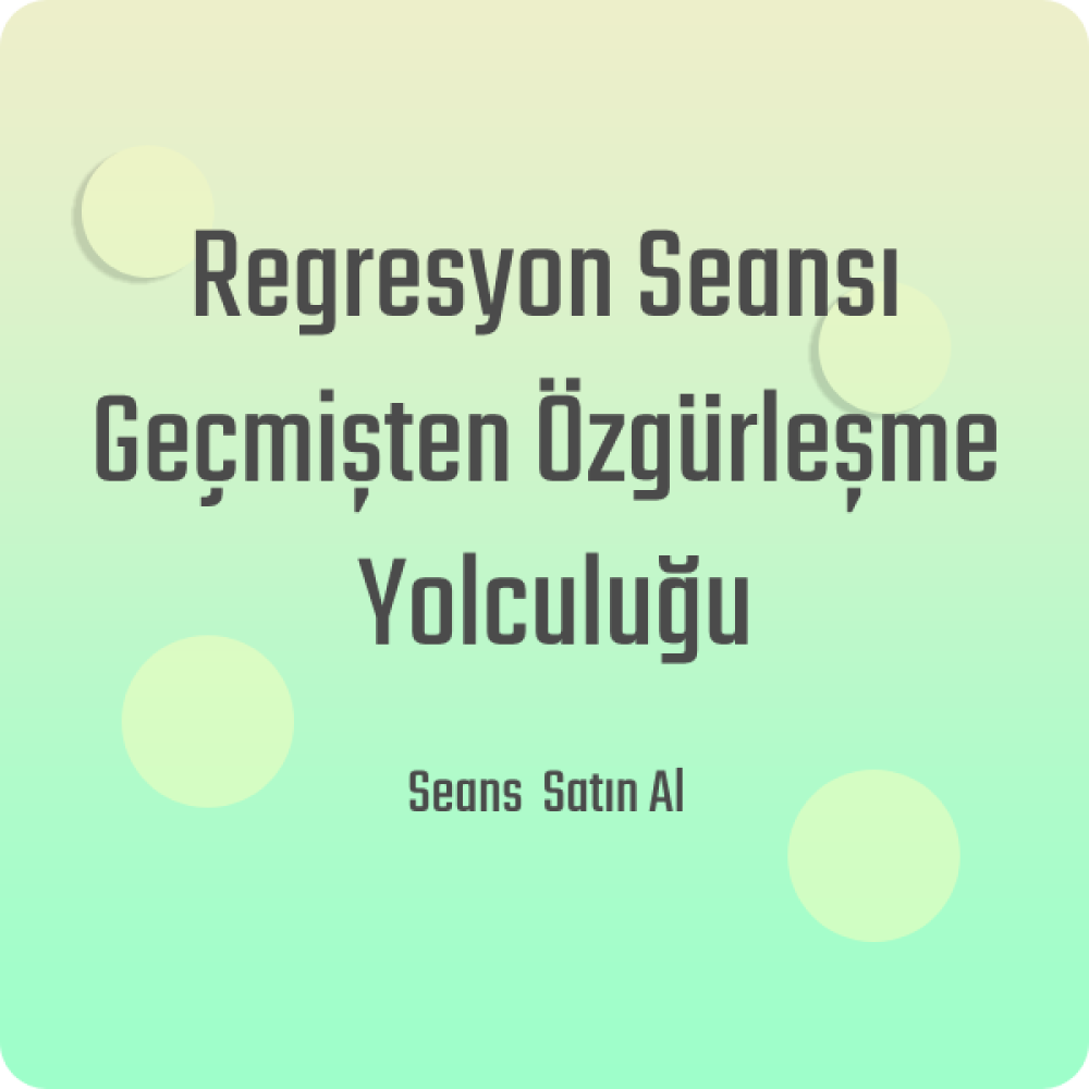 Regresyon Seansı - Geçmişten Özgürleşme Yolculuğu