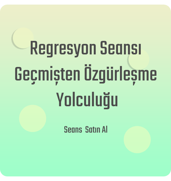 Regresyon Seansı - Geçmişten Özgürleşme Yolculuğu